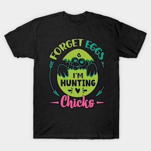 Forget Eggs I'm Hunting Chicks Happy Easter Day Egg Hunting T-Shirt